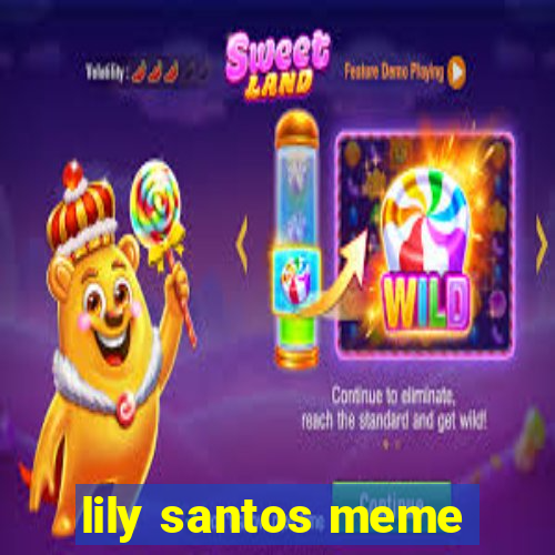 lily santos meme